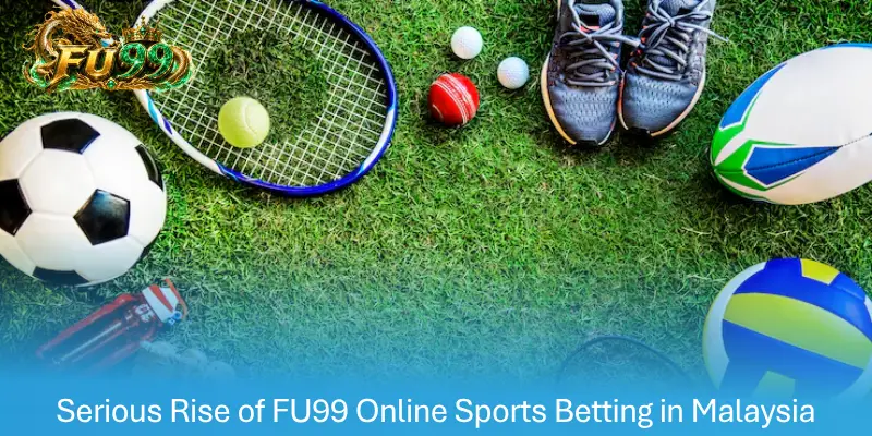Serious Rise of FU99 Online Sports Betting in Malaysia