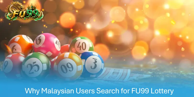 Why Malaysian Users Search for FU99 Lottery